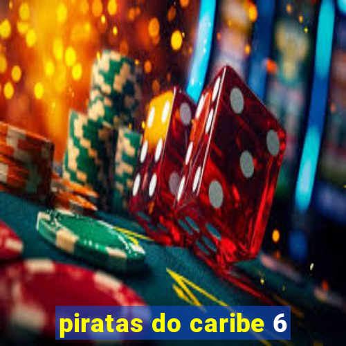 piratas do caribe 6